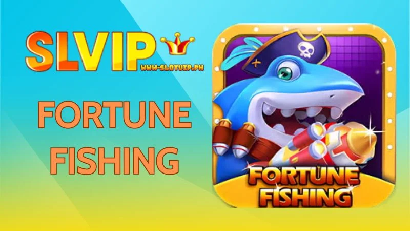 Fortune Fishing - Fish Hunting for Extremely Hot Rewards at Slotvip