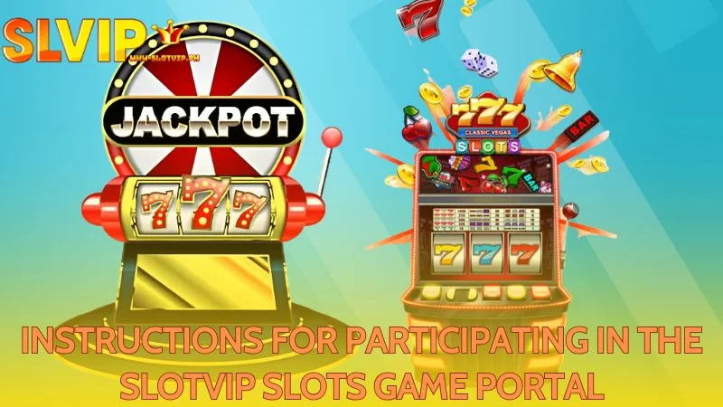 Slotvip's platform provides all necessary guidance on participation for players
