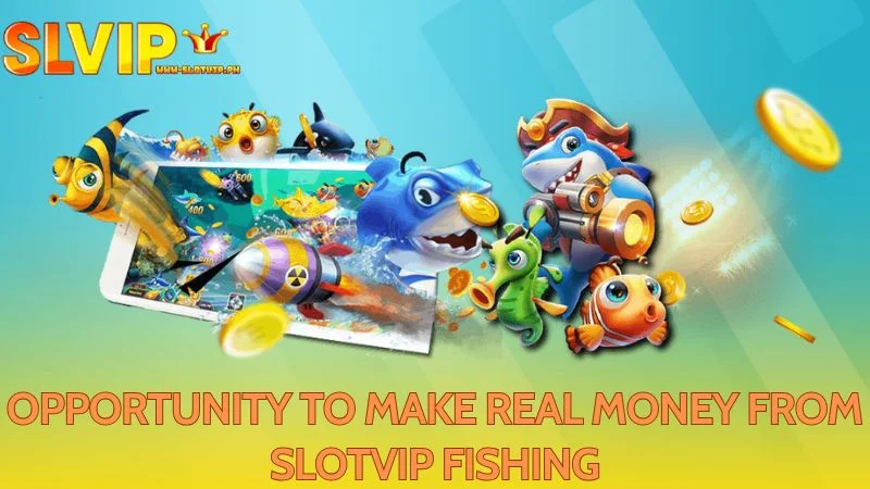 Chance to earn real rewards with Slotvip Fishing adventures