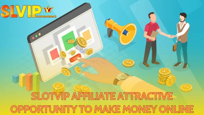 Slotvip Affiliate gives a chance for partners to make money