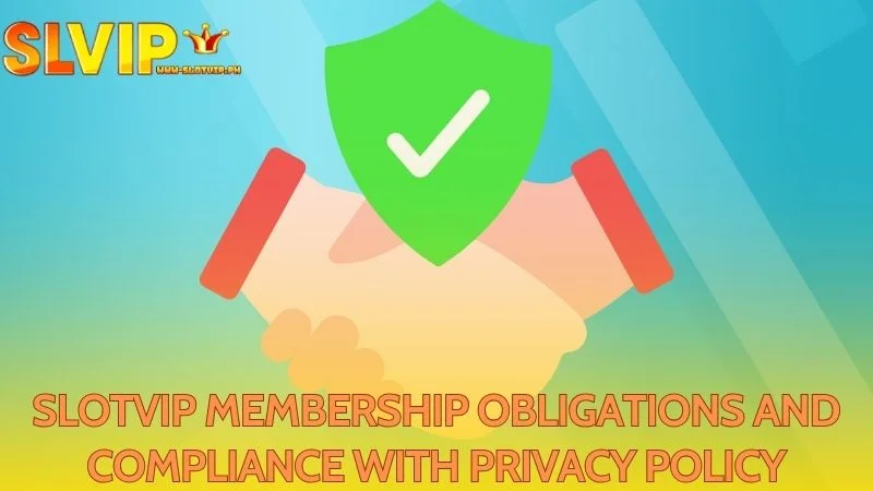 Responsibilities of SlotVip Members and Adherence to Privacy Regulations